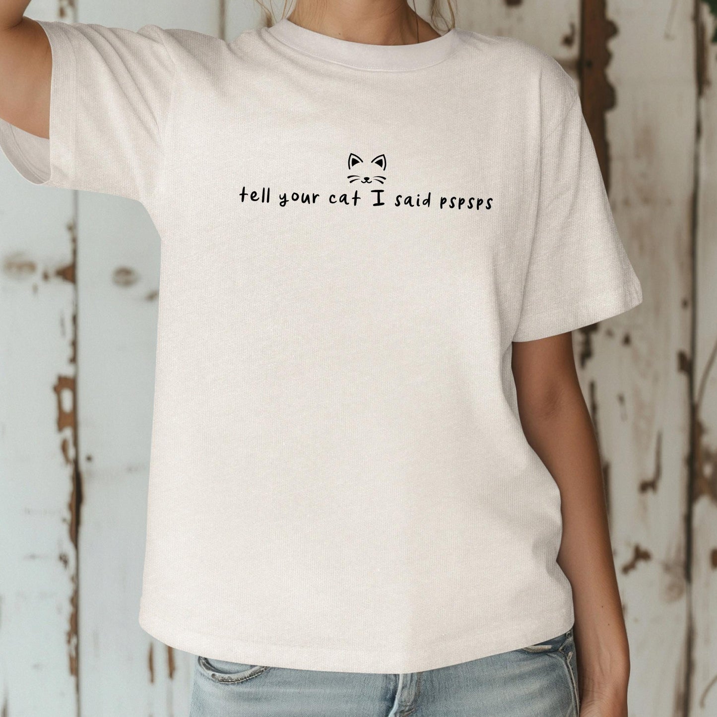 Tell Your Cat I Said Pspsps Shirt