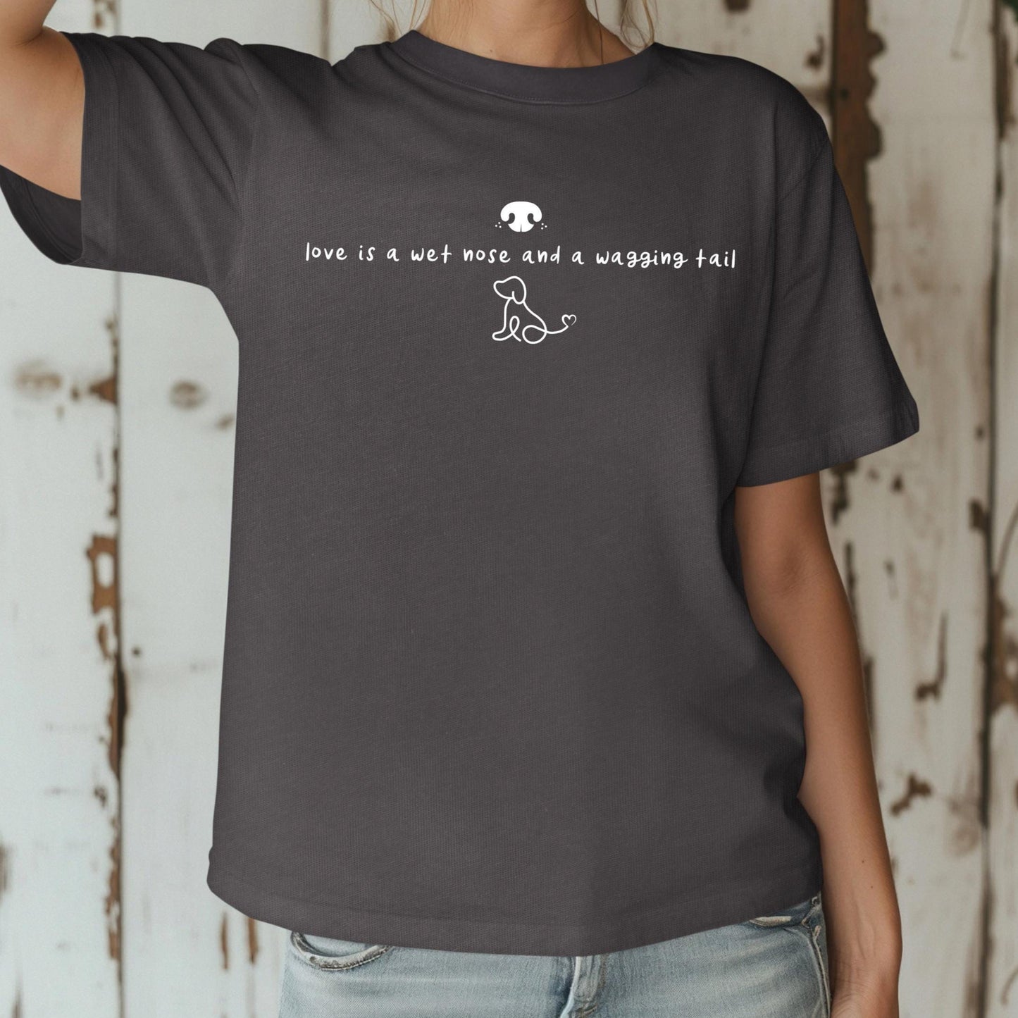 Love is a Wet Nose and a Wagging Tail Shirt