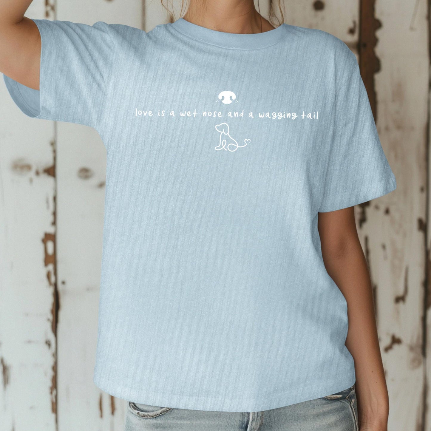Love is a Wet Nose and a Wagging Tail Shirt