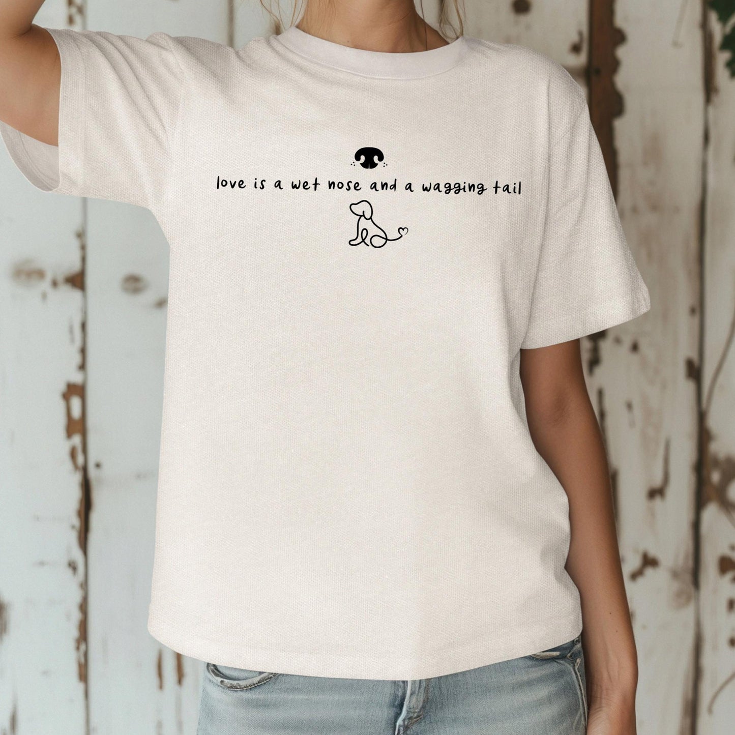 Love is a Wet Nose and a Wagging Tail Shirt