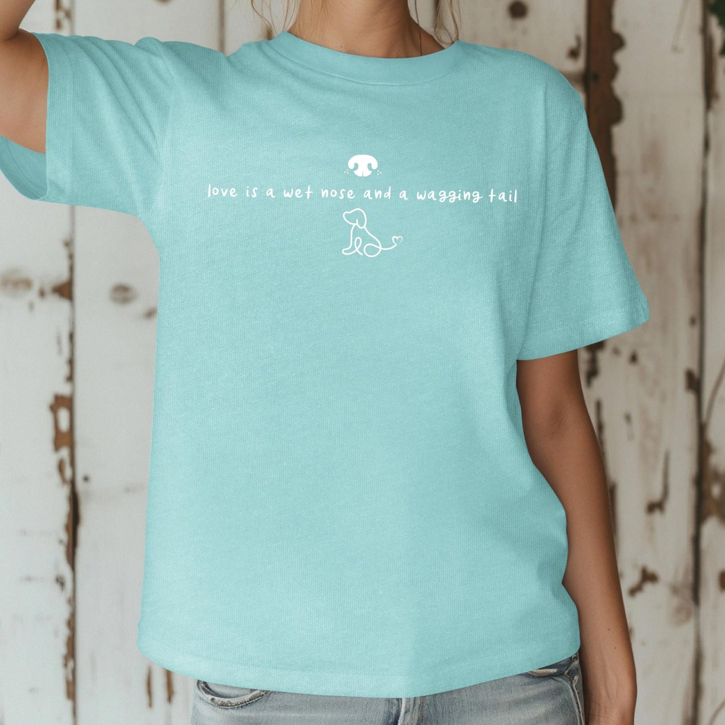 Love is a Wet Nose and a Wagging Tail Shirt