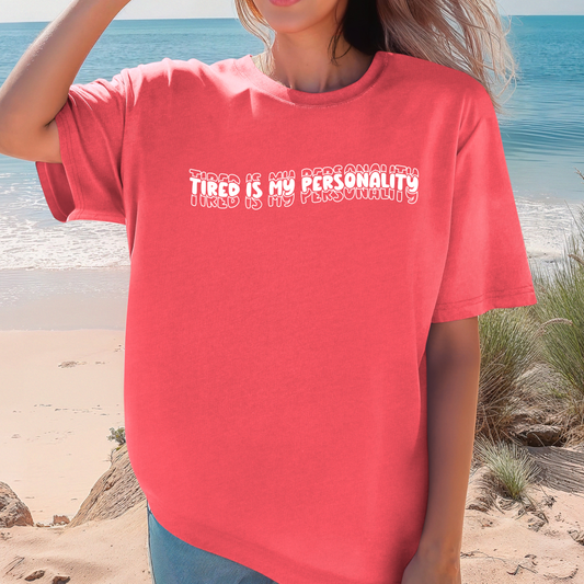 Tired is my Personality Shirt